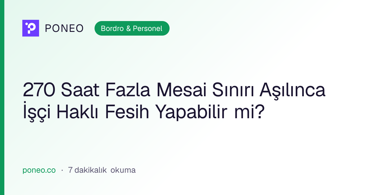Kapak görseli: 270 Saat Fazla Mesai Sınırı Aşılınca İşçi Haklı Fesih Yapabilir mi? (Bordro & Personel, 7 dakikalık okuma)