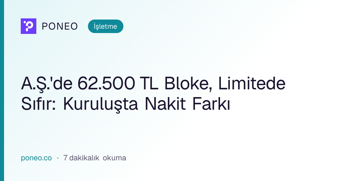 Kapak görseli: A.Ş.'de 62.500 TL Bloke, Limitede Sıfır: Kuruluşta Nakit Farkı (İşletme, 7 dakikalık okuma)