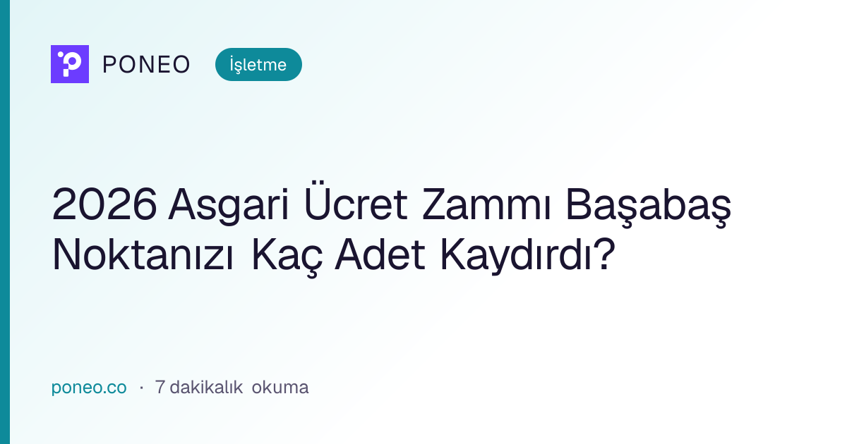 Kapak görseli: 2026 Asgari Ücret Zammı Başabaş Noktanızı Kaç Adet Kaydırdı? (İşletme, 7 dakikalık okuma)