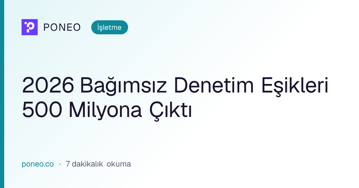 Kapak görseli: 2026 Bağımsız Denetim Eşikleri 500 Milyona Çıktı (İşletme, 7 dakikalık okuma)