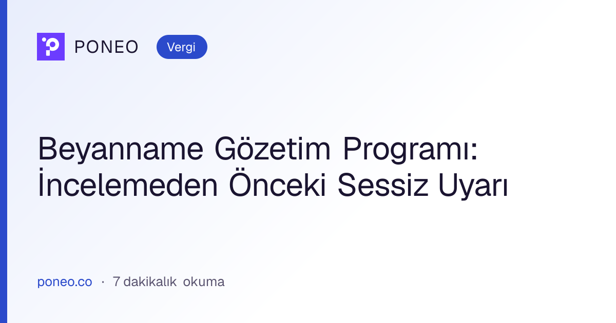 Kapak görseli: Beyanname Gözetim Programı: İncelemeden Önceki Sessiz Uyarı (Vergi, 7 dakikalık okuma)