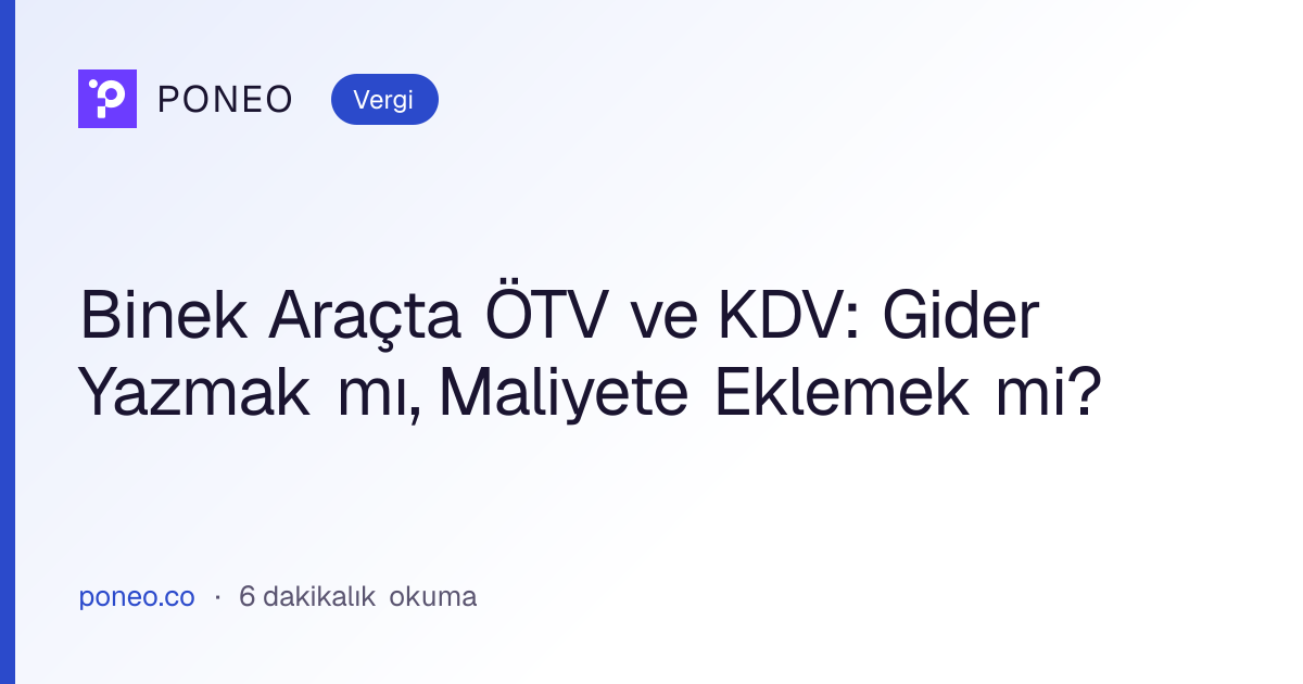 Kapak görseli: Binek Araçta ÖTV ve KDV: Gider Yazmak mı, Maliyete Eklemek mi? (Vergi, 6 dakikalık okuma)