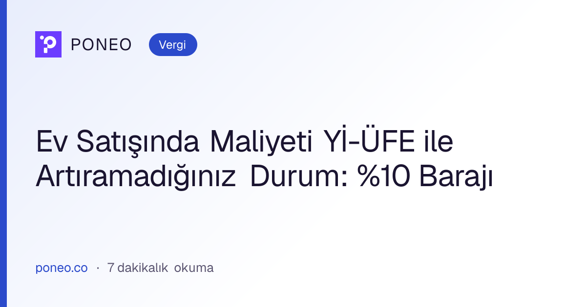 Kapak görseli: Ev Satışında Maliyeti Yİ-ÜFE ile Artıramadığınız Durum: %10 Barajı (Vergi, 7 dakikalık okuma)