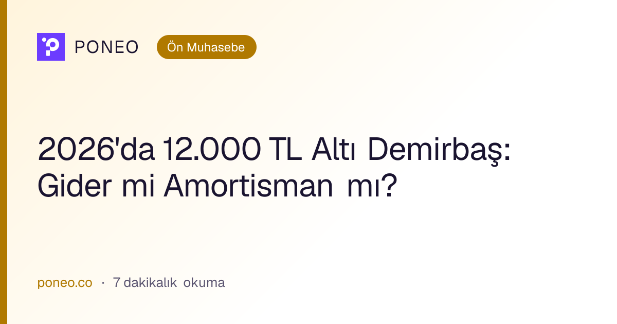 Kapak görseli: 2026'da 12.000 TL Altı Demirbaş: Gider mi Amortisman mı? (Ön Muhasebe, 7 dakikalık okuma)