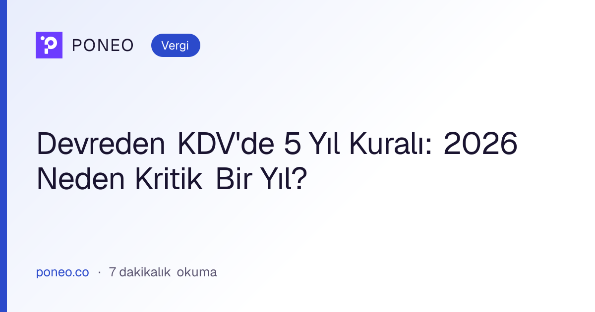 Kapak görseli: Devreden KDV'de 5 Yıl Kuralı: 2026 Neden Kritik Bir Yıl? (Vergi, 7 dakikalık okuma)