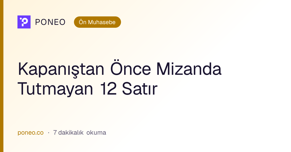 Kapak görseli: Kapanıştan Önce Mizanda Tutmayan 12 Satır (Ön Muhasebe, 7 dakikalık okuma)