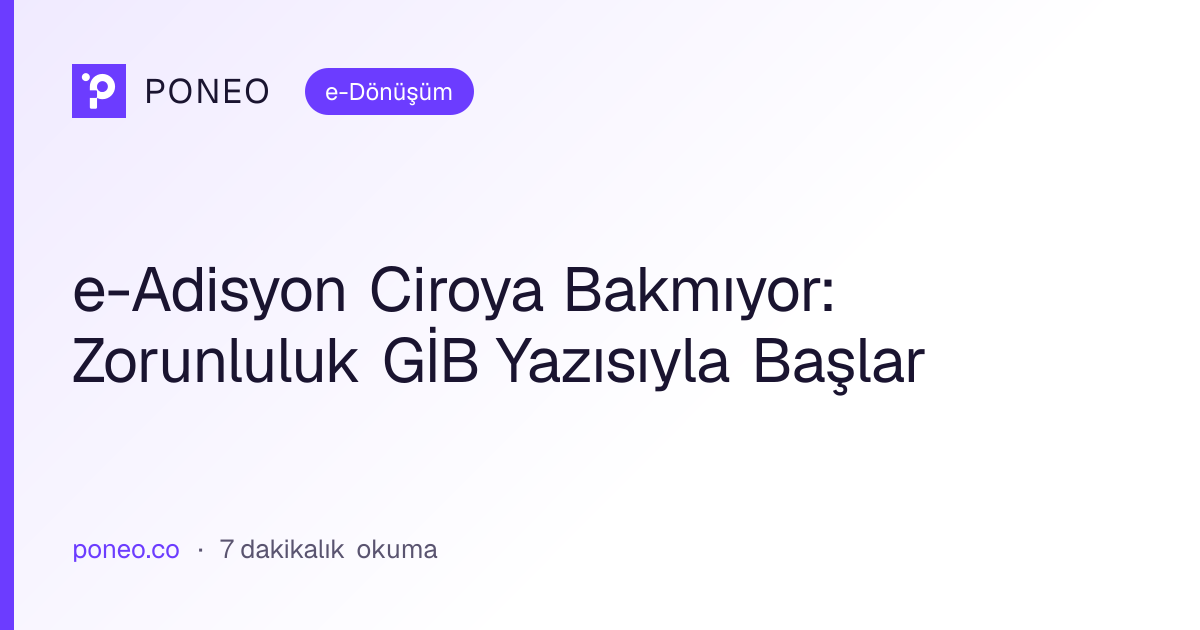 Kapak görseli: e-Adisyon Ciroya Bakmıyor: Zorunluluk GİB Yazısıyla Başlar (e-Dönüşüm, 7 dakikalık okuma)