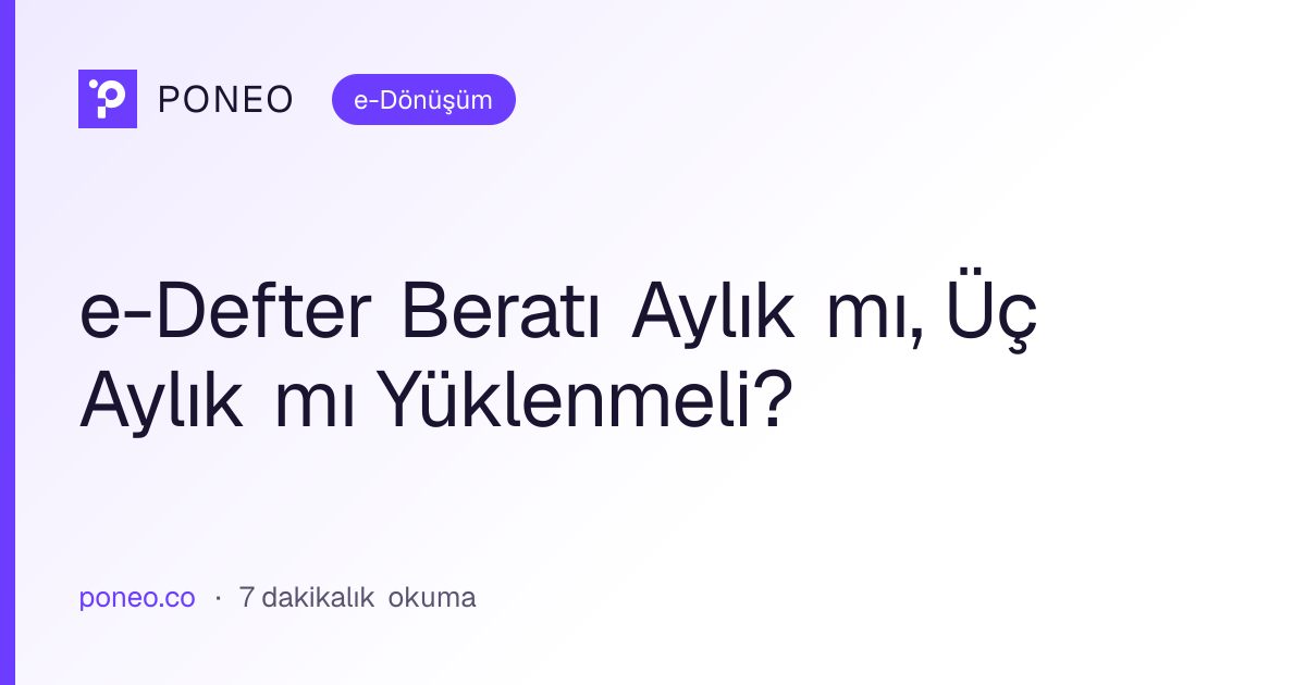 Kapak görseli: e-Defter Beratı Aylık mı, Üç Aylık mı Yüklenmeli? (e-Dönüşüm, 7 dakikalık okuma)