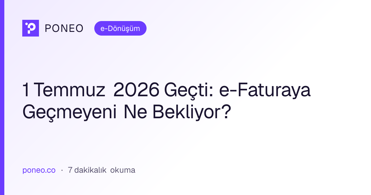 Kapak görseli: 1 Temmuz 2026 Geçti: e-Faturaya Geçmeyeni Ne Bekliyor? (e-Dönüşüm, 7 dakikalık okuma)