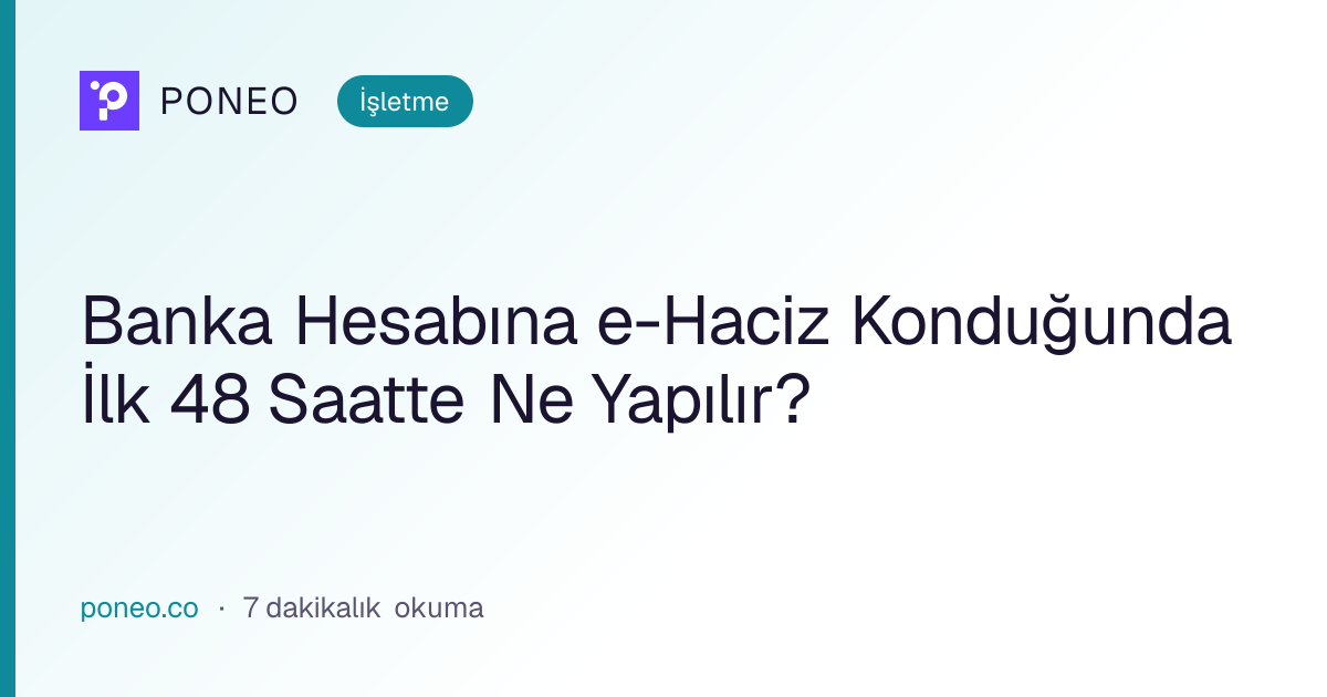Kapak görseli: Banka Hesabına e-Haciz Konduğunda İlk 48 Saatte Ne Yapılır? (İşletme, 7 dakikalık okuma)