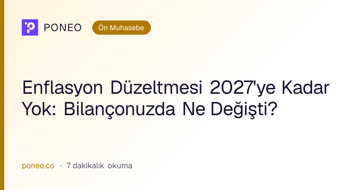 Kapak görseli: Enflasyon Düzeltmesi 2027'ye Kadar Yok: Bilançonuzda Ne Değişti? (Ön Muhasebe, 7 dakikalık okuma)