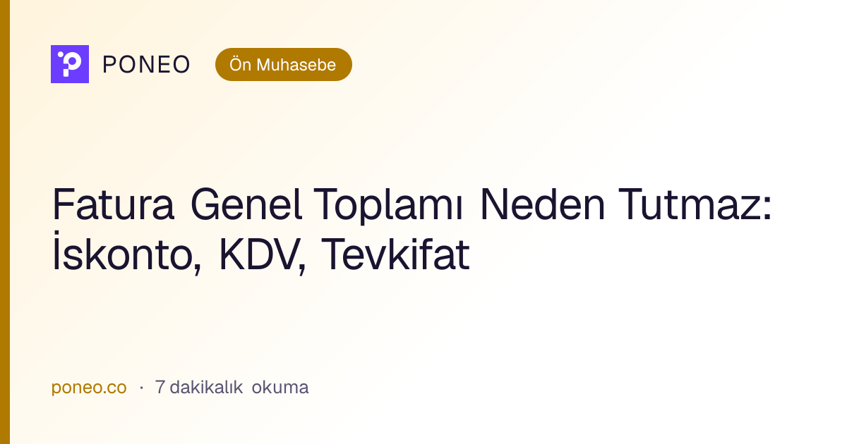 Kapak görseli: Fatura Genel Toplamı Neden Tutmaz: İskonto, KDV, Tevkifat (Ön Muhasebe, 7 dakikalık okuma)