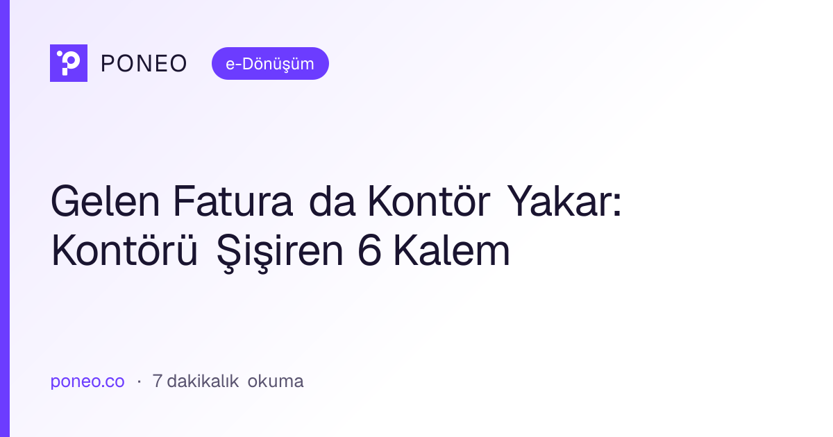 Kapak görseli: Gelen Fatura da Kontör Yakar: Kontörü Şişiren 6 Kalem (e-Dönüşüm, 7 dakikalık okuma)