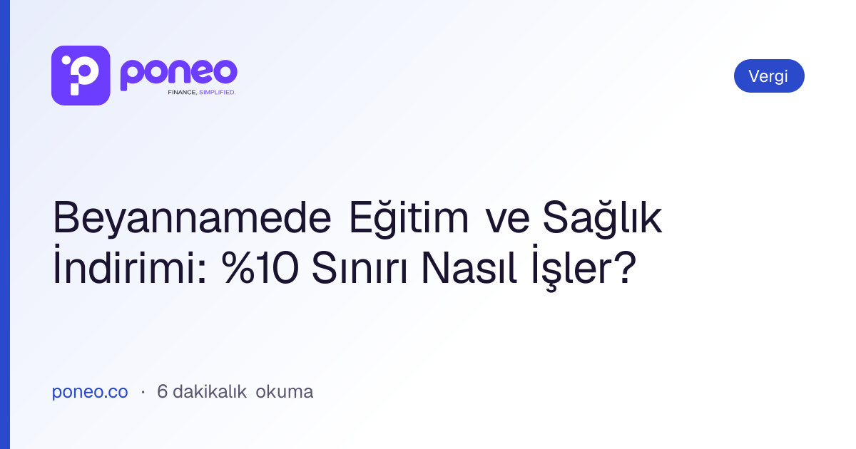 Kapak görseli: Beyannamede Eğitim ve Sağlık İndirimi: %10 Sınırı Nasıl İşler? (Vergi, 6 dakikalık okuma)