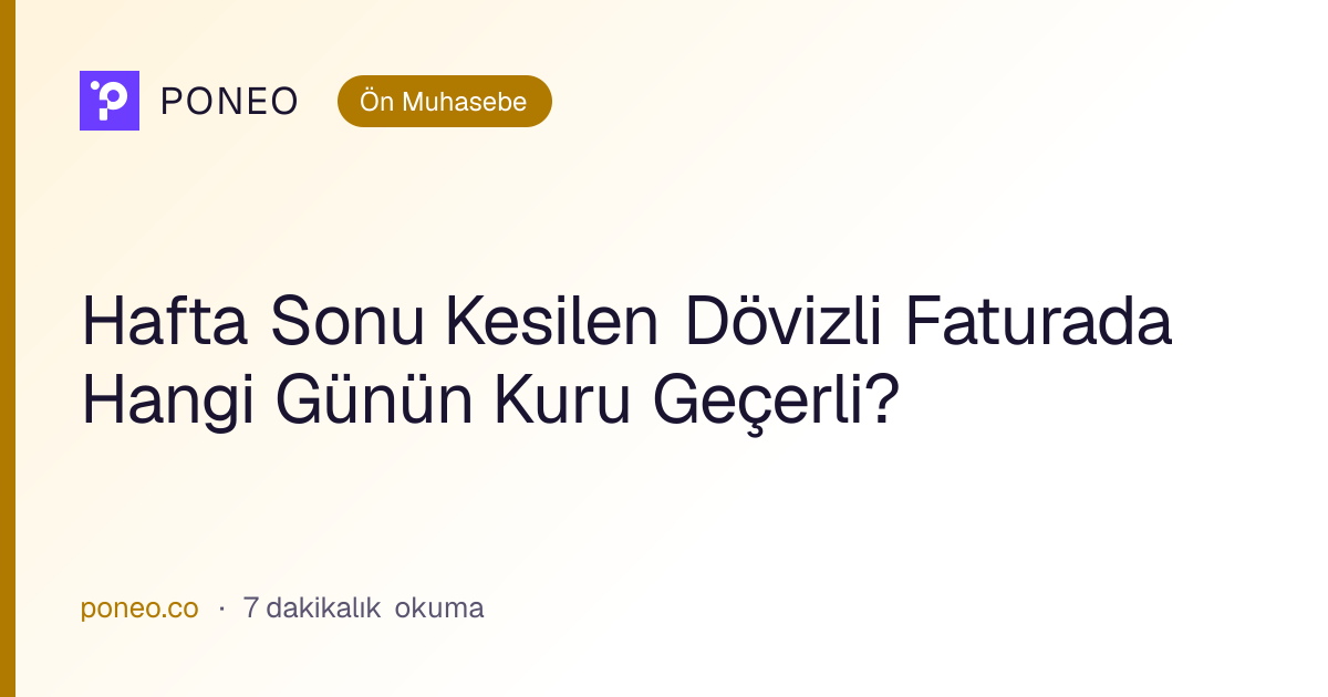 Kapak görseli: Hafta Sonu Kesilen Dövizli Faturada Hangi Günün Kuru Geçerli? (Ön Muhasebe, 7 dakikalık okuma)