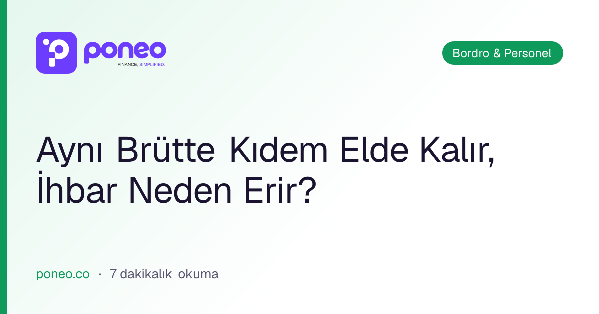 Kapak görseli: Aynı Brütte Kıdem Elde Kalır, İhbar Neden Erir? (Bordro & Personel, 7 dakikalık okuma)