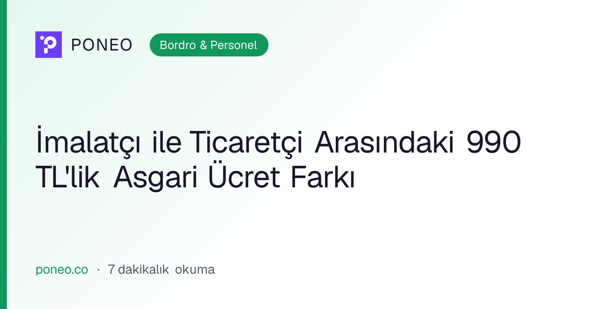 Kapak görseli: İmalatçı ile Ticaretçi Arasındaki 990 TL'lik Asgari Ücret Farkı (Bordro & Personel, 7 dakikalık okuma)