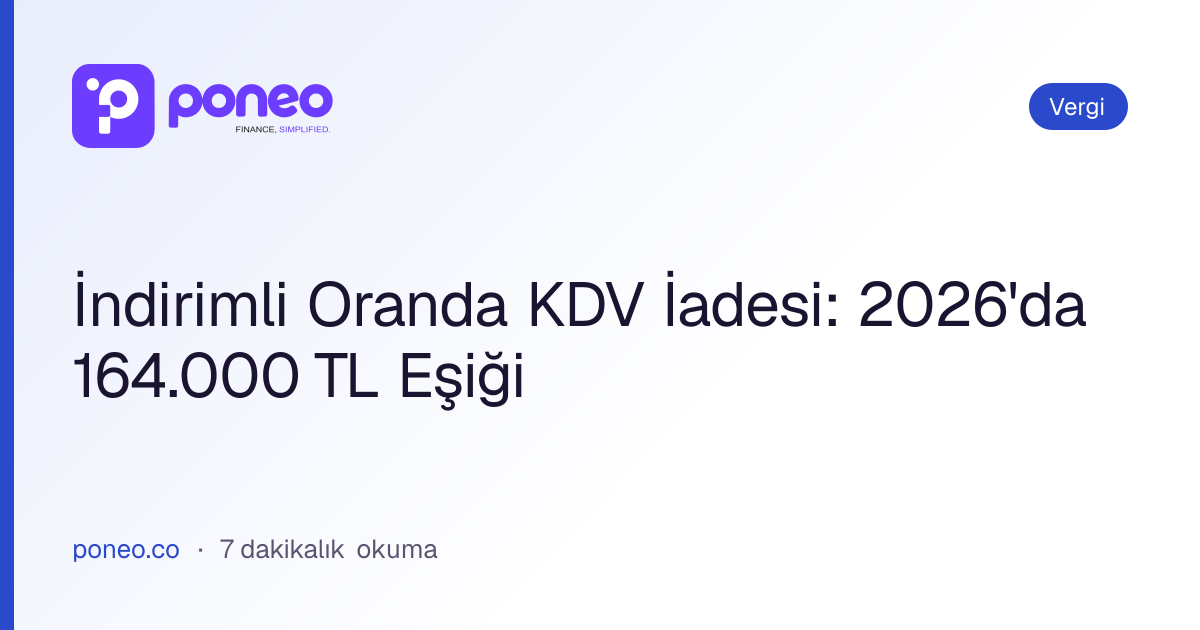 Kapak görseli: İndirimli Oranda KDV İadesi: 2026'da 164.000 TL Eşiği (Vergi, 7 dakikalık okuma)