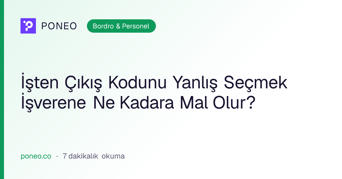 Kapak görseli: İşten Çıkış Kodunu Yanlış Seçmek İşverene Ne Kadara Mal Olur? (Bordro & Personel, 7 dakikalık okuma)