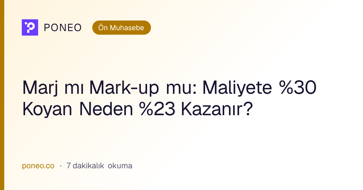 Kapak görseli: Marj mı Mark-up mu: Maliyete %30 Koyan Neden %23 Kazanır? (Ön Muhasebe, 7 dakikalık okuma)