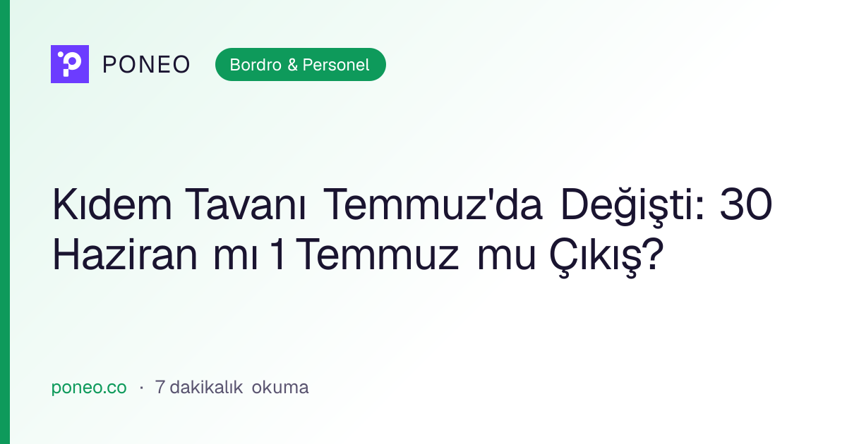 Kapak görseli: Kıdem Tavanı Temmuz'da Değişti: 30 Haziran mı 1 Temmuz mu Çıkış? (Bordro & Personel, 7 dakikalık okuma)