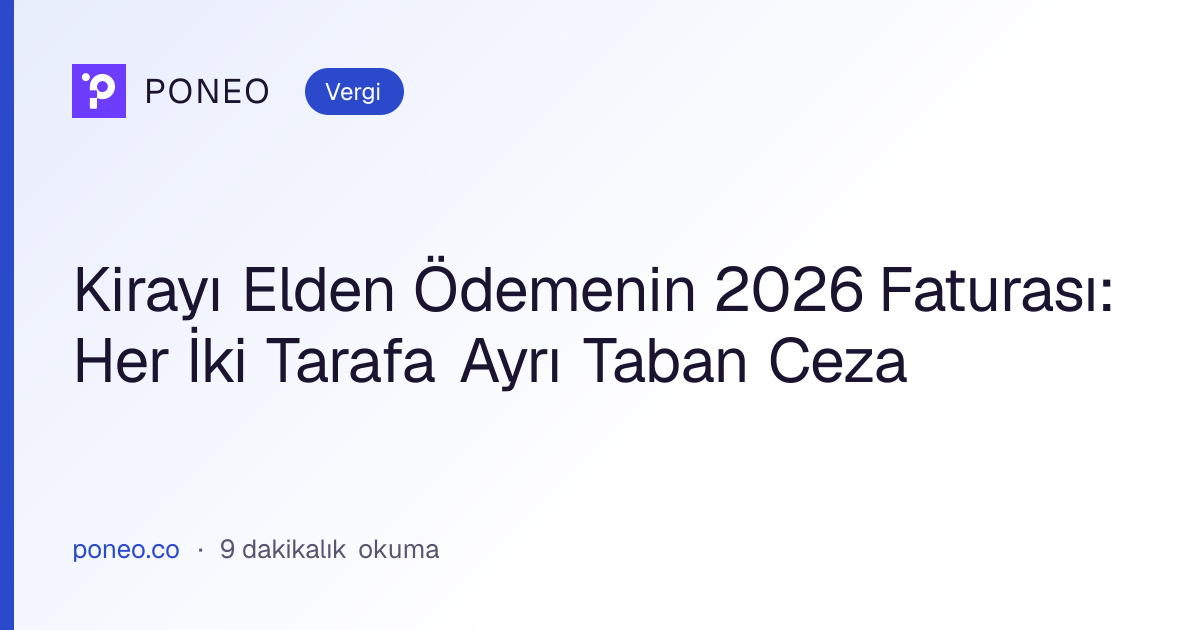Kapak görseli: Kirayı Elden Ödemenin 2026 Faturası: Her İki Tarafa Ayrı Taban Ceza (Vergi, 9 dakikalık okuma)