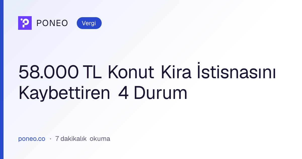 Kapak görseli: 58.000 TL Konut Kira İstisnasını Kaybettiren 4 Durum (Vergi, 7 dakikalık okuma)