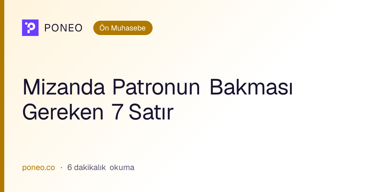 Kapak görseli: Mizanda Patronun Bakması Gereken 7 Satır (Ön Muhasebe, 6 dakikalık okuma)
