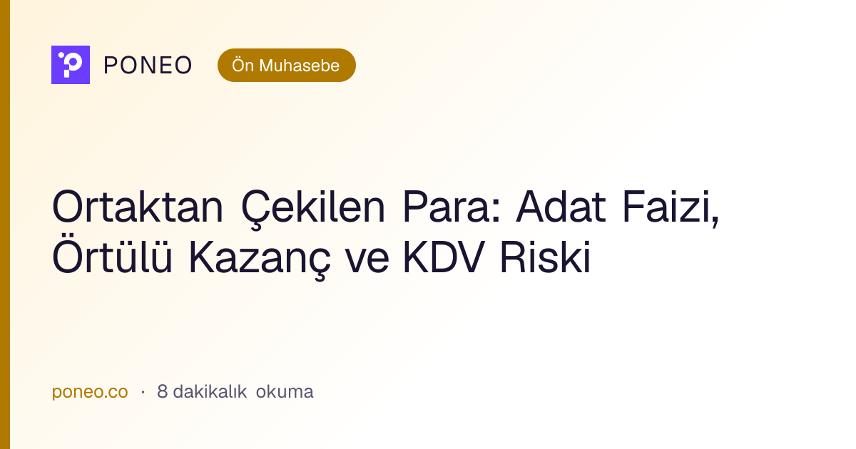 Kapak görseli: Ortaktan Çekilen Para: Adat Faizi, Örtülü Kazanç ve KDV Riski (Ön Muhasebe, 8 dakikalık okuma)
