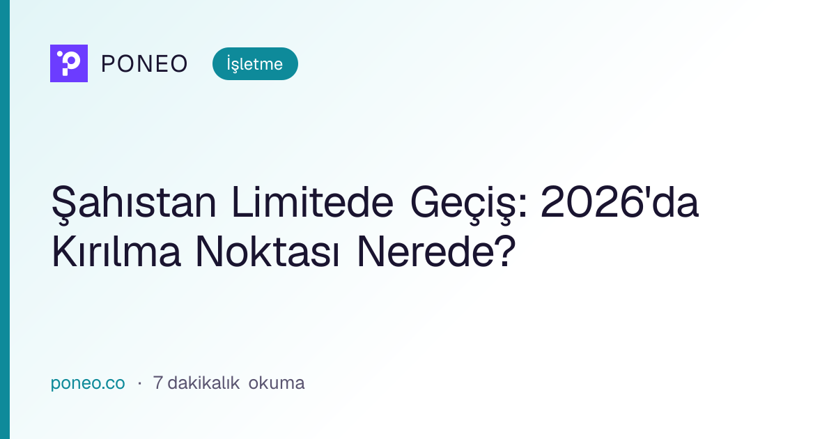 Kapak görseli: Şahıstan Limitede Geçiş: 2026'da Kırılma Noktası Nerede? (İşletme, 7 dakikalık okuma)