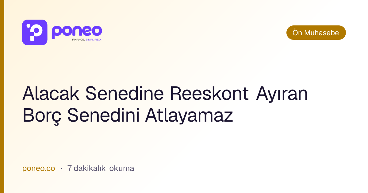 Kapak görseli: Alacak Senedine Reeskont Ayıran Borç Senedini Atlayamaz (Ön Muhasebe, 7 dakikalık okuma)