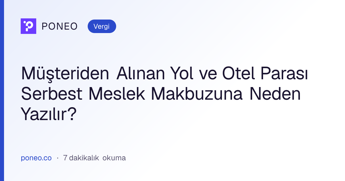Kapak görseli: Müşteriden Alınan Yol ve Otel Parası Serbest Meslek Makbuzuna Neden Yazılır? (Vergi, 7 dakikalık okuma)