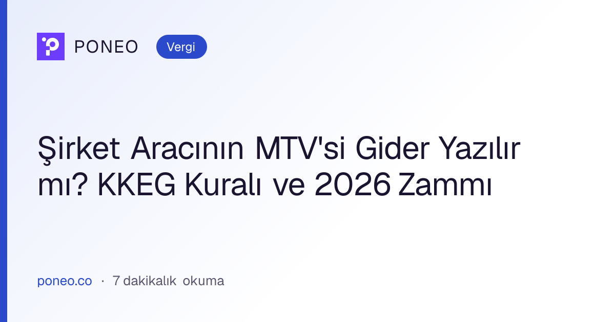 Kapak görseli: Şirket Aracının MTV'si Gider Yazılır mı? KKEG Kuralı ve 2026 Zammı (Vergi, 7 dakikalık okuma)