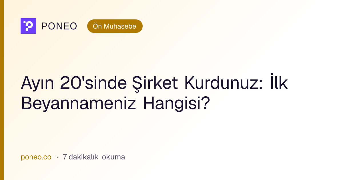 Kapak görseli: Ayın 20'sinde Şirket Kurdunuz: İlk Beyannameniz Hangisi? (Ön Muhasebe, 7 dakikalık okuma)