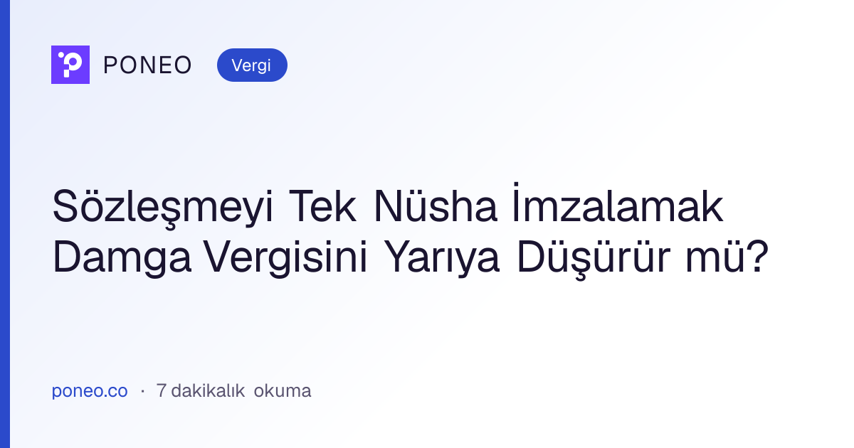 Kapak görseli: Sözleşmeyi Tek Nüsha İmzalamak Damga Vergisini Yarıya Düşürür mü? (Vergi, 7 dakikalık okuma)