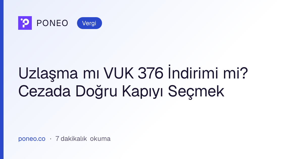 Kapak görseli: Uzlaşma mı VUK 376 İndirimi mi? Cezada Doğru Kapıyı Seçmek (Vergi, 7 dakikalık okuma)
