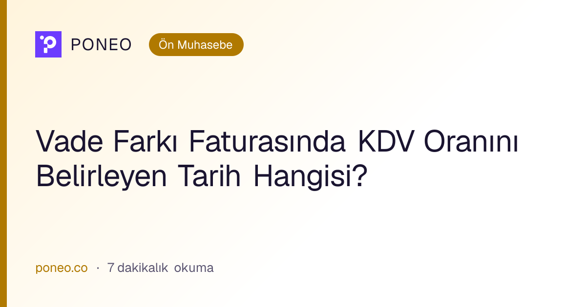 Kapak görseli: Vade Farkı Faturasında KDV Oranını Belirleyen Tarih Hangisi? (Ön Muhasebe, 7 dakikalık okuma)