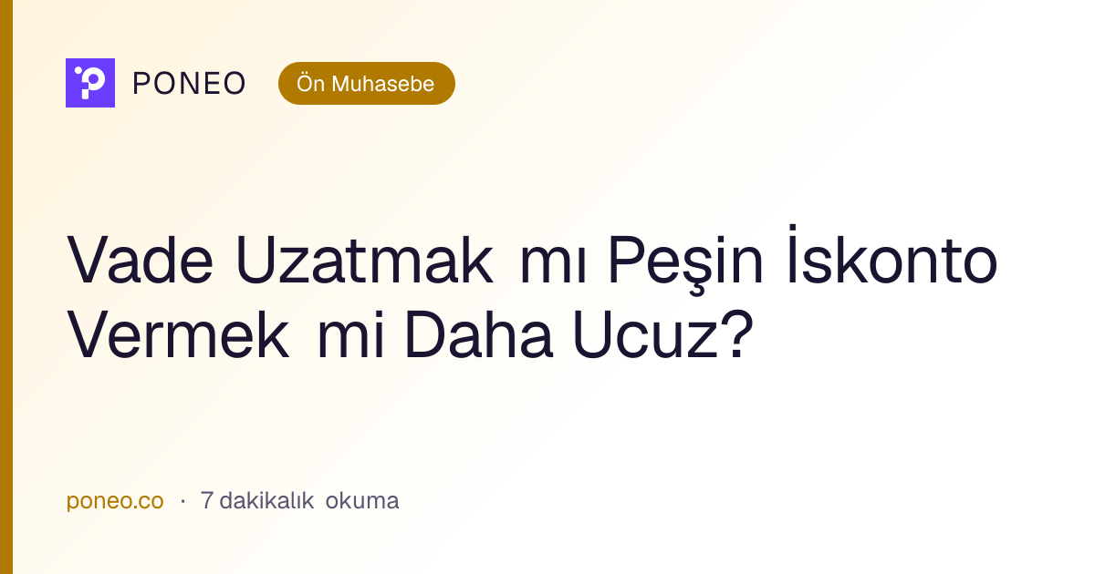 Kapak görseli: Vade Uzatmak mı Peşin İskonto Vermek mi Daha Ucuz? (Ön Muhasebe, 7 dakikalık okuma)