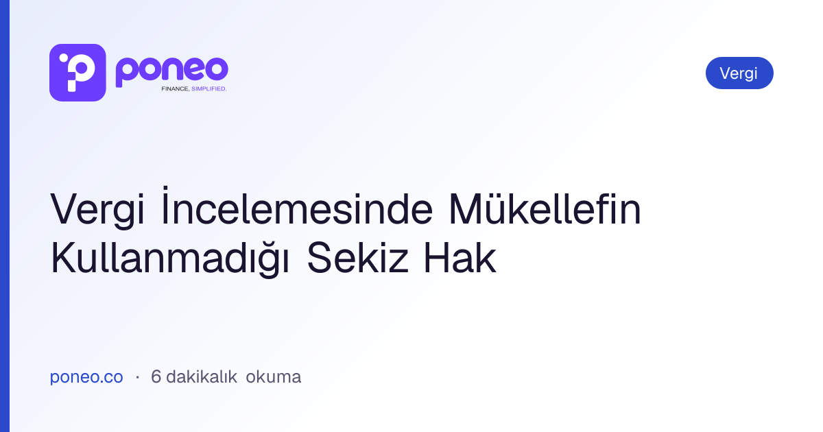 Kapak görseli: Vergi İncelemesinde Mükellefin Kullanmadığı Sekiz Hak (Vergi, 6 dakikalık okuma)