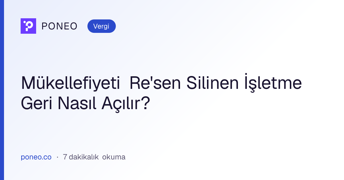 Kapak görseli: Mükellefiyeti Re'sen Silinen İşletme Geri Nasıl Açılır? (Vergi, 7 dakikalık okuma)