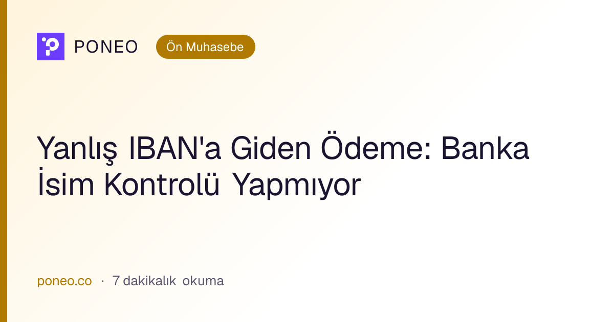 Kapak görseli: Yanlış IBAN'a Giden Ödeme: Banka İsim Kontrolü Yapmıyor (Ön Muhasebe, 7 dakikalık okuma)