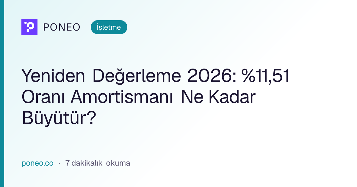 Kapak görseli: Yeniden Değerleme 2026: %11,51 Oranı Amortismanı Ne Kadar Büyütür? (İşletme, 7 dakikalık okuma)