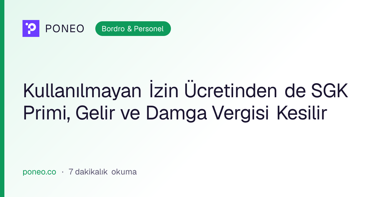 Kapak görseli: Kullanılmayan İzin Ücretinden de SGK Primi, Gelir ve Damga Vergisi Kesilir (Bordro & Personel, 7 dakikalık okuma)