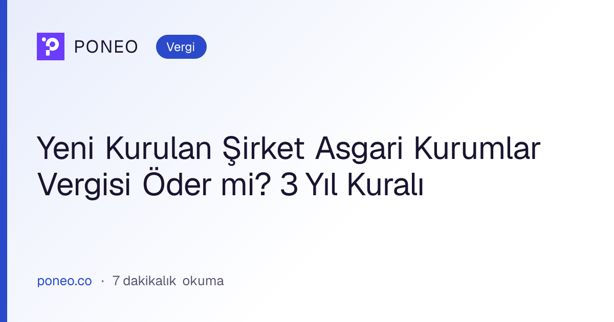 Kapak görseli: Yeni Kurulan Şirket Asgari Kurumlar Vergisi Öder mi? 3 Yıl Kuralı (Vergi, 7 dakikalık okuma)